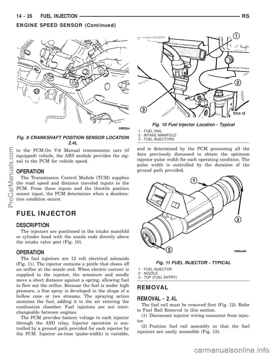 DODGE TOWN AND COUNTRY 2003  Service Manual to the PCM.On V-6 Manual transmission cars (if
equipped) vehicle, the ABS module provides the sig-
nal to the PCM for vehicle speed.
OPERATION
The Transmission Control Module (TCM) supplies
the road s