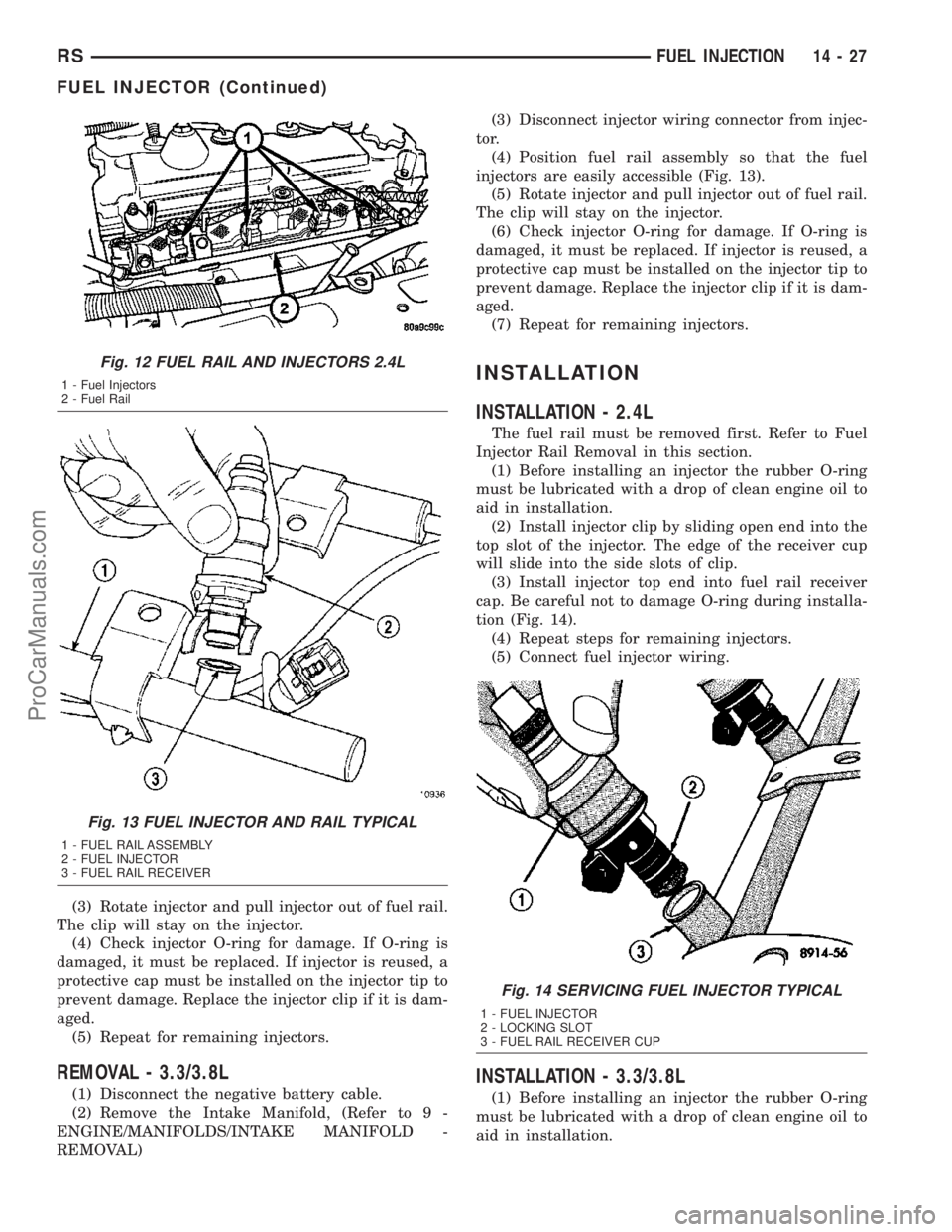 DODGE TOWN AND COUNTRY 2003 Service Manual (3) Rotate injector and pull injector out of fuel rail.
The clip will stay on the injector.
(4) Check injector O-ring for damage. If O-ring is
damaged, it must be replaced. If injector is reused, a
pr DODGE TOWN AND COUNTRY 2003 Service Manual (3) Rotate injector and pull injector out of fuel rail.
The clip will stay on the injector.
(4) Check injector O-ring for damage. If O-ring is
damaged, it must be replaced. If injector is reused, a
pr