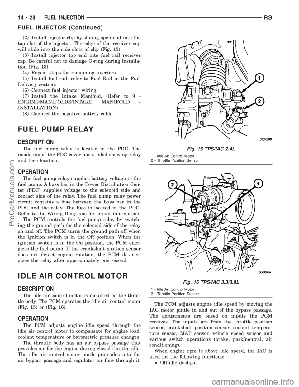 DODGE TOWN AND COUNTRY 2003  Service Manual (2) Install injector clip by sliding open end into the
top slot of the injector. The edge of the receiver cup
will slide into the side slots of clip (Fig. 13).
(3) Install injector top end into fuel r