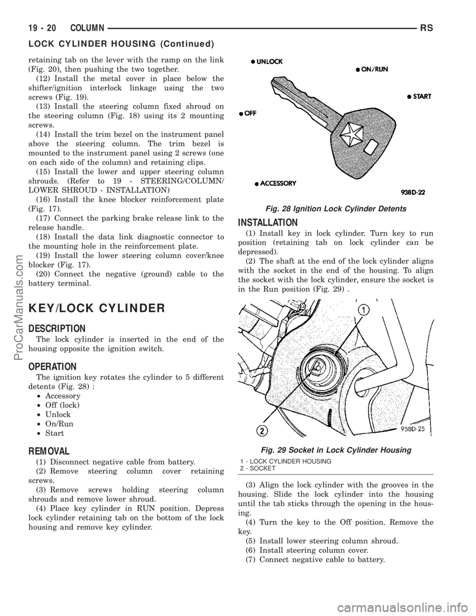 DODGE TOWN AND COUNTRY 2003  Service Manual retaining tab on the lever with the ramp on the link
(Fig. 20), then pushing the two together.
(12) Install the metal cover in place below the
shifter/ignition interlock linkage using the two
screws (