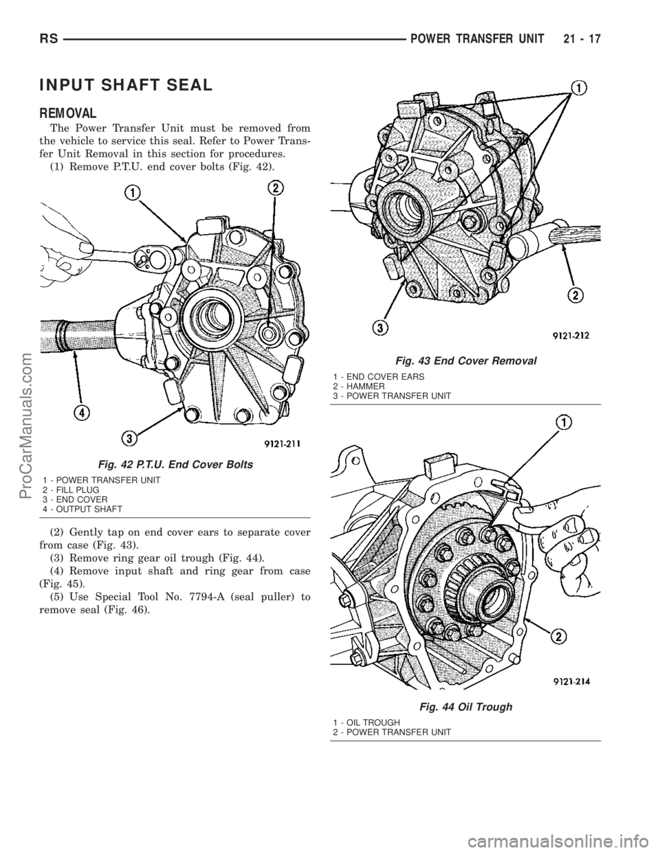 DODGE TOWN AND COUNTRY 2003  Service Manual INPUT SHAFT SEAL
REMOVAL
The Power Transfer Unit must be removed from
the vehicle to service this seal. Refer to Power Trans-
fer Unit Removal in this section for procedures.
(1) Remove P.T.U. end cov