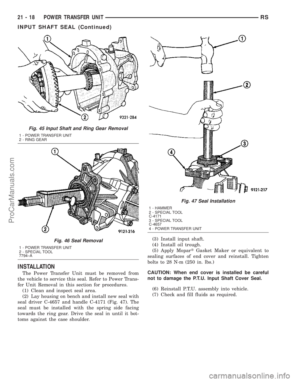 DODGE TOWN AND COUNTRY 2003  Service Manual INSTALLATION
The Power Transfer Unit must be removed from
the vehicle to service this seal. Refer to Power Trans-
fer Unit Removal in this section for procedures.
(1) Clean and inspect seal area.
(2) 