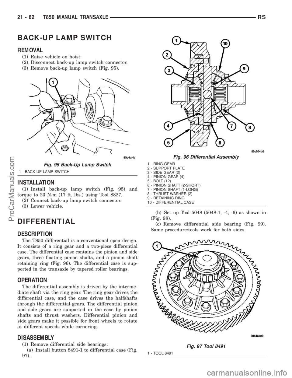 DODGE TOWN AND COUNTRY 2003  Service Manual BACK-UP LAMP SWITCH
REMOVAL
(1) Raise vehicle on hoist.
(2) Disconnect back-up lamp switch connector.
(3) Remove back-up lamp switch (Fig. 95).
INSTALLATION
(1) Install back-up lamp switch (Fig. 95) a