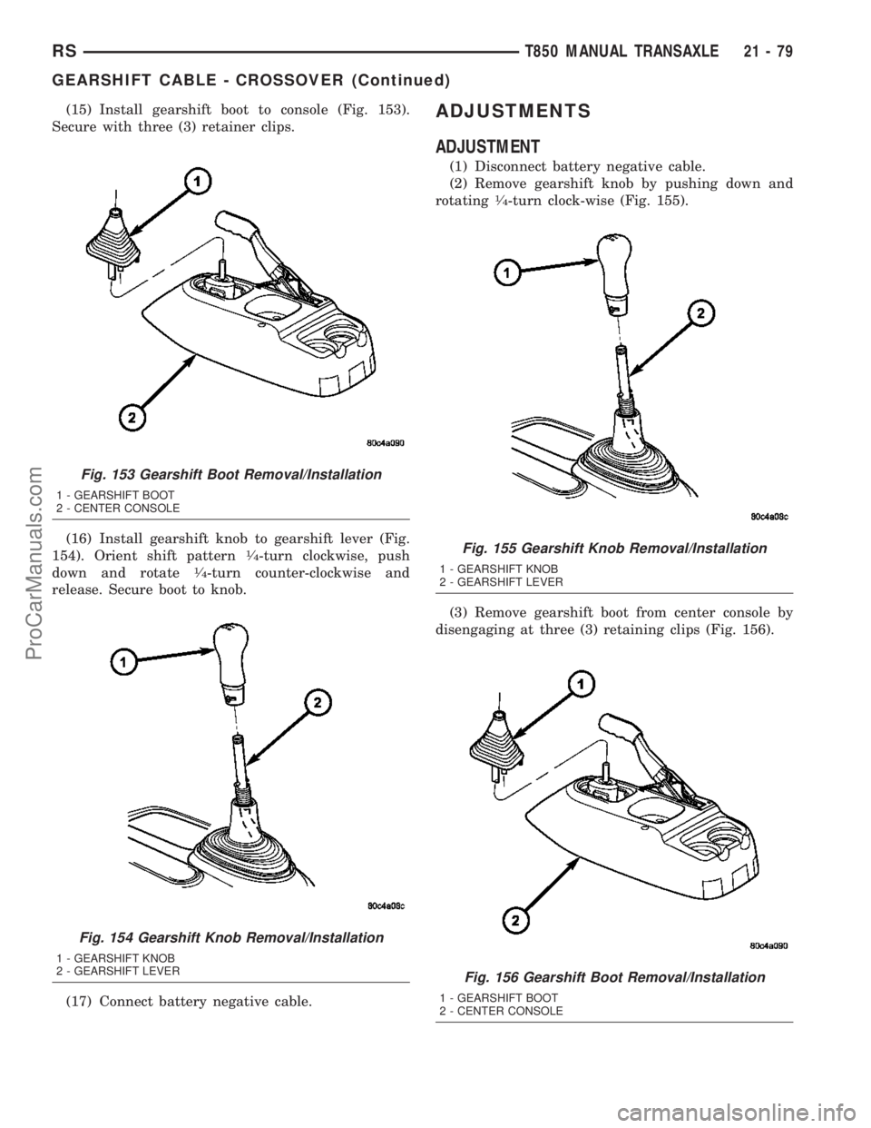DODGE TOWN AND COUNTRY 2003  Service Manual (15) Install gearshift boot to console (Fig. 153).
Secure with three (3) retainer clips.
(16) Install gearshift knob to gearshift lever (Fig.
154). Orient shift pattern
1¤4-turn clockwise, push
down 
