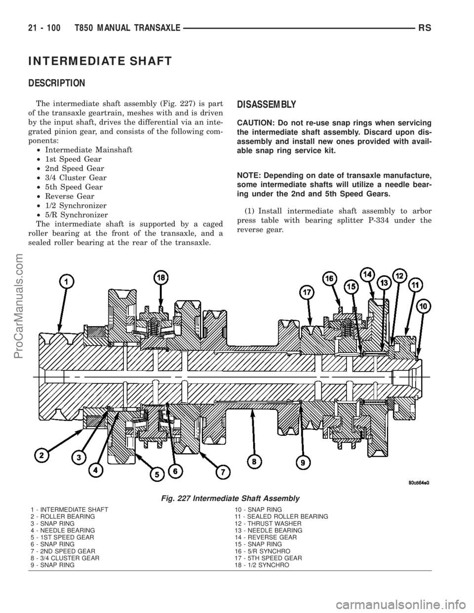 DODGE TOWN AND COUNTRY 2003  Service Manual INTERMEDIATE SHAFT
DESCRIPTION
The intermediate shaft assembly (Fig. 227) is part
of the transaxle geartrain, meshes with and is driven
by the input shaft, drives the differential via an inte-
grated 