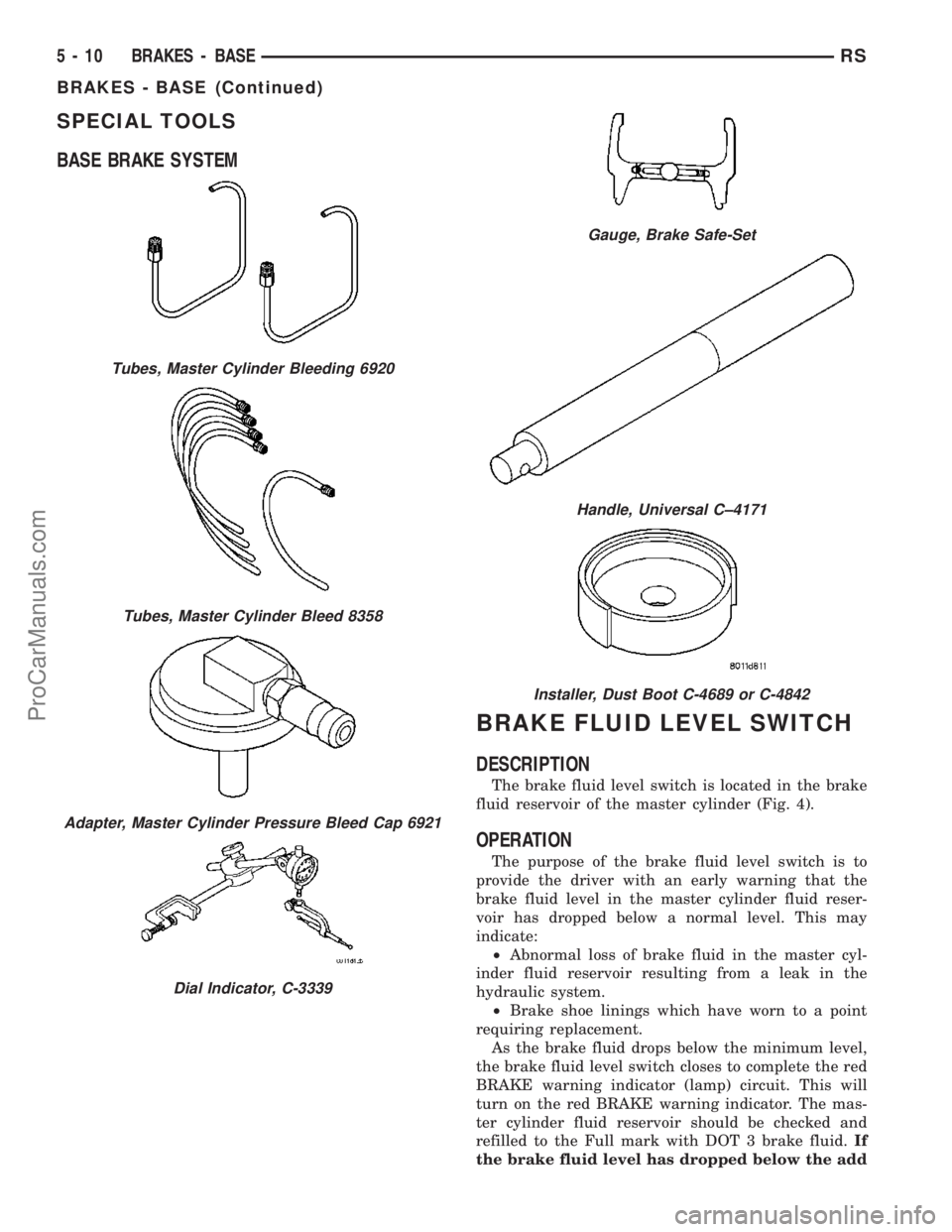 DODGE TOWN AND COUNTRY 2003  Service Manual SPECIAL TOOLS
BASE BRAKE SYSTEM
BRAKE FLUID LEVEL SWITCH
DESCRIPTION
The brake fluid level switch is located in the brake
fluid reservoir of the master cylinder (Fig. 4).
OPERATION
The purpose of the 