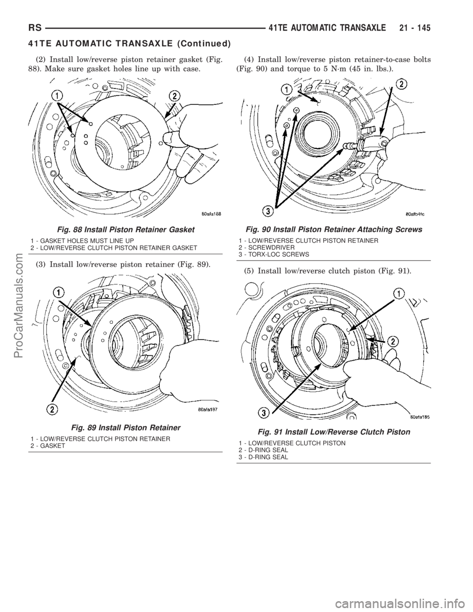 DODGE TOWN AND COUNTRY 2003  Service Manual (2) Install low/reverse piston retainer gasket (Fig.
88). Make sure gasket holes line up with case.
(3) Install low/reverse piston retainer (Fig. 89).(4) Install low/reverse piston retainer-to-case bo
