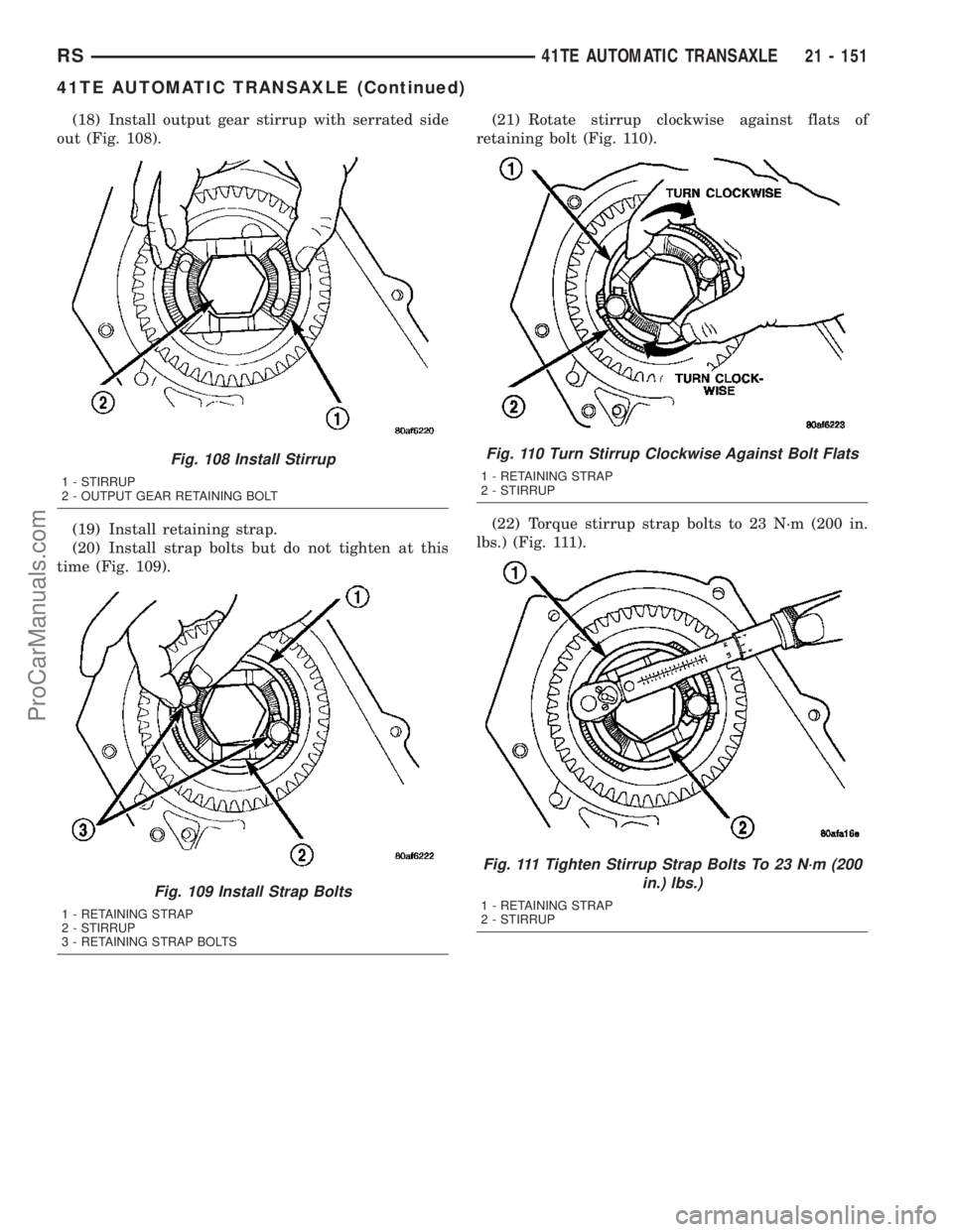 DODGE TOWN AND COUNTRY 2003  Service Manual (18) Install output gear stirrup with serrated side
out (Fig. 108).
(19) Install retaining strap.
(20) Install strap bolts but do not tighten at this
time (Fig. 109).(21) Rotate stirrup clockwise agai