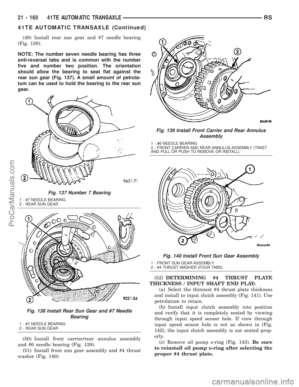 DODGE TOWN AND COUNTRY 2003  Service Manual (49) Install rear sun gear and #7 needle bearing
(Fig. 138).
NOTE: The number seven needle bearing has three
anti-reversal tabs and is common with the number
five and number two position. The orientat