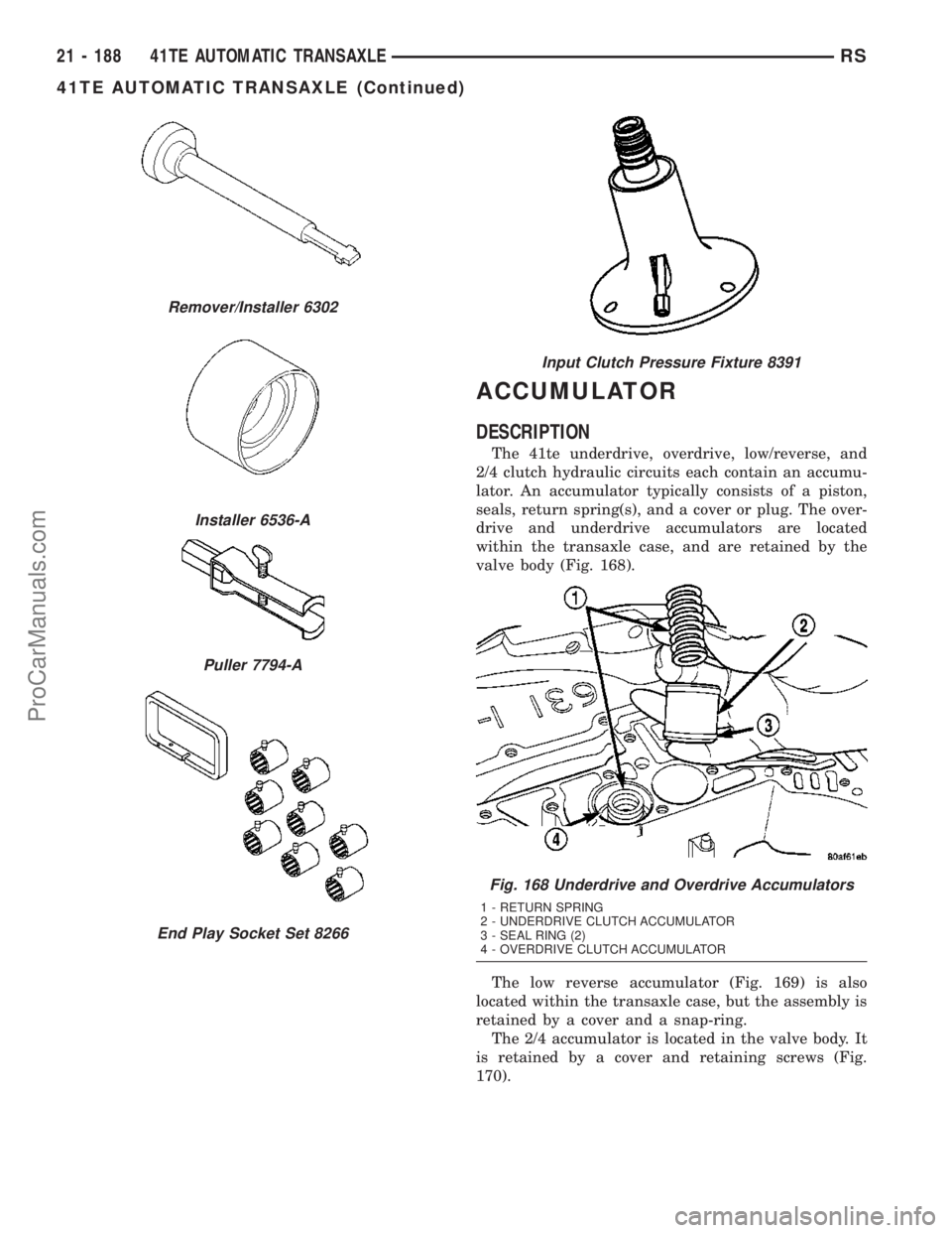 DODGE TOWN AND COUNTRY 2003  Service Manual ACCUMULATOR
DESCRIPTION
The 41te underdrive, overdrive, low/reverse, and
2/4 clutch hydraulic circuits each contain an accumu-
lator. An accumulator typically consists of a piston,
seals, return sprin