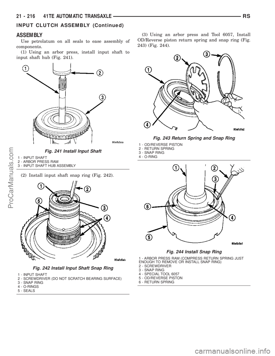 DODGE TOWN AND COUNTRY 2003  Service Manual ASSEMBLY
Use petrolatum on all seals to ease assembly of
components.
(1) Using an arbor press, install input shaft to
input shaft hub (Fig. 241).
(2) Install input shaft snap ring (Fig. 242).(3) Using
