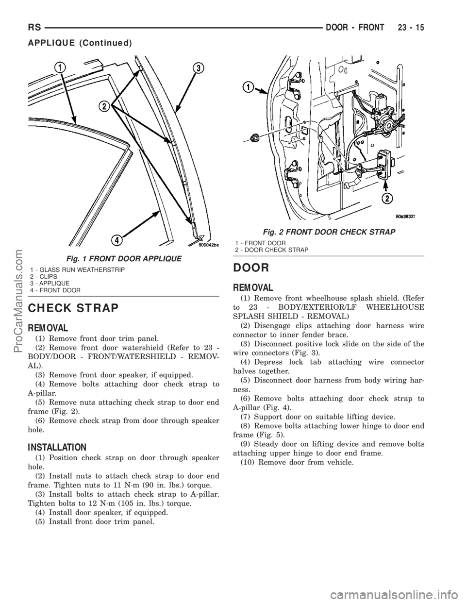 DODGE TOWN AND COUNTRY 2003  Service Manual CHECK STRAP
REMOVAL
(1) Remove front door trim panel.
(2) Remove front door watershield (Refer to 23 -
BODY/DOOR - FRONT/WATERSHIELD - REMOV-
AL).
(3) Remove front door speaker, if equipped.
(4) Remov