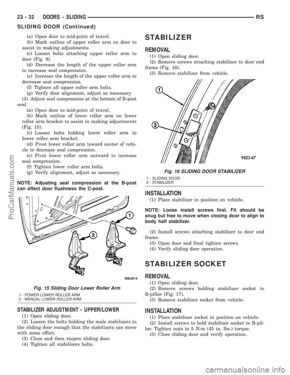 DODGE TOWN AND COUNTRY 2003 Service Manual (a) Open door to mid-point of travel.
(b) Mark outline of upper roller arm on door to
assist in making adjustments.
(c) Loosen bolts attaching upper roller arm to
door (Fig. 9).
(d) Decrease the lengt DODGE TOWN AND COUNTRY 2003 Service Manual (a) Open door to mid-point of travel.
(b) Mark outline of upper roller arm on door to
assist in making adjustments.
(c) Loosen bolts attaching upper roller arm to
door (Fig. 9).
(d) Decrease the lengt