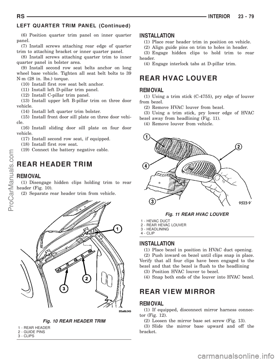 DODGE TOWN AND COUNTRY 2003  Service Manual (6) Position quarter trim panel on inner quarter
panel.
(7) Install screws attaching rear edge of quarter
trim to attaching bracket or inner quarter panel.
(8) Install screws attaching quarter trim to