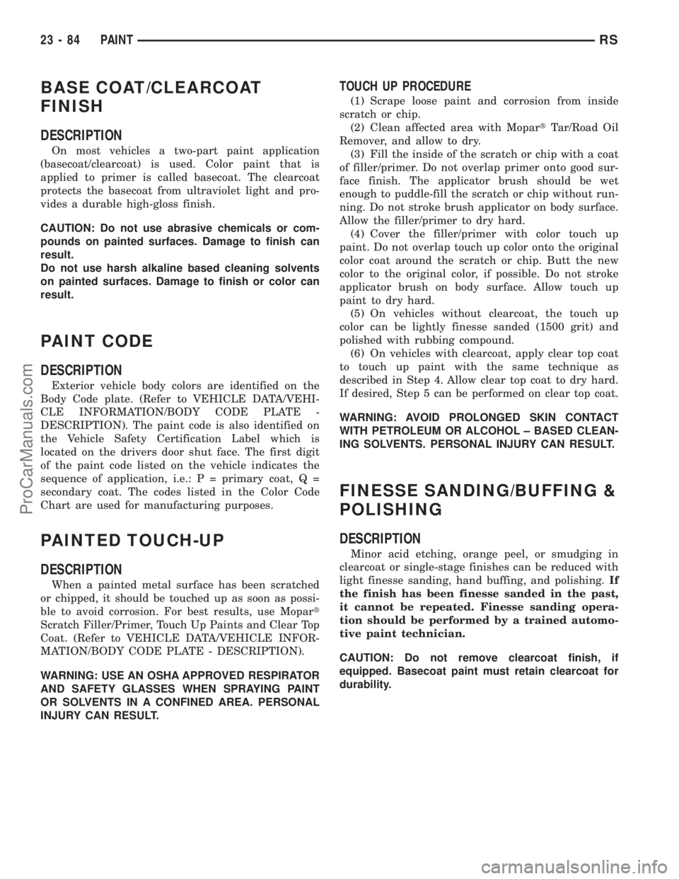 DODGE TOWN AND COUNTRY 2003  Service Manual BASE COAT/CLEARCOAT
FINISH
DESCRIPTION
On most vehicles a two-part paint application
(basecoat/clearcoat) is used. Color paint that is
applied to primer is called basecoat. The clearcoat
protects the 