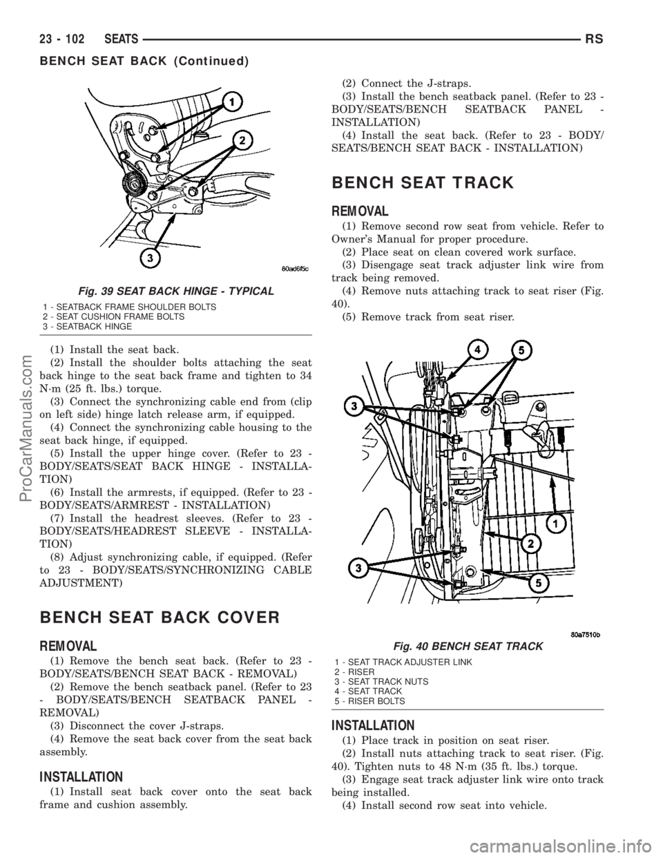 DODGE TOWN AND COUNTRY 2003  Service Manual (1) Install the seat back.
(2) Install the shoulder bolts attaching the seat
back hinge to the seat back frame and tighten to 34
N´m (25 ft. lbs.) torque.
(3) Connect the synchronizing cable end from