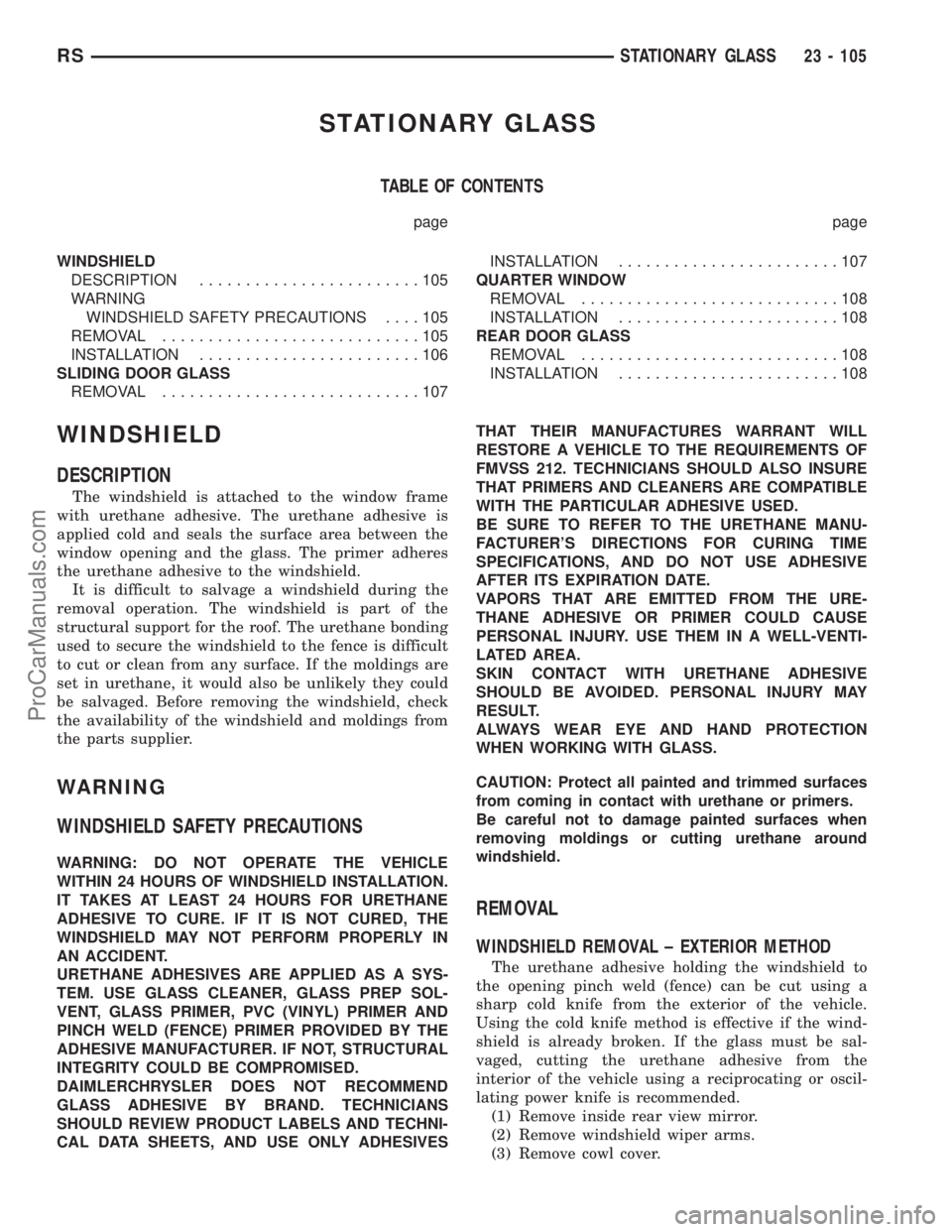 DODGE TOWN AND COUNTRY 2003  Service Manual STATIONARY GLASS
TABLE OF CONTENTS
page page
WINDSHIELD
DESCRIPTION........................105
WARNING
WINDSHIELD SAFETY PRECAUTIONS....105
REMOVAL............................105
INSTALLATION.........