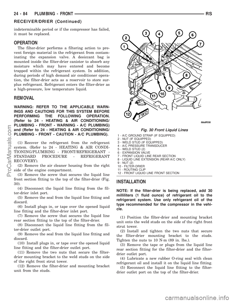 DODGE TOWN AND COUNTRY 2003  Service Manual indeterminable period or if the compressor has failed,
it must be replaced.
OPERATION
The filter-drier performs a filtering action to pre-
vent foreign material in the refrigerant from contam-
inating