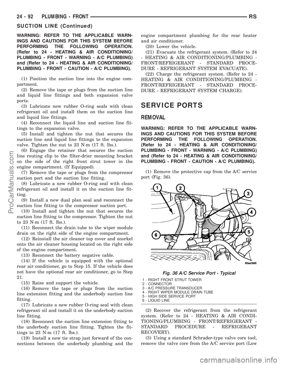 DODGE TOWN AND COUNTRY 2003  Service Manual WARNING: REFER TO THE APPLICABLE WARN-
INGS AND CAUTIONS FOR THIS SYSTEM BEFORE
PERFORMING THE FOLLOWING OPERATION.
(Refer to 24 - HEATING & AIR CONDITIONING/
PLUMBING - FRONT - WARNING - A/C PLUMBING