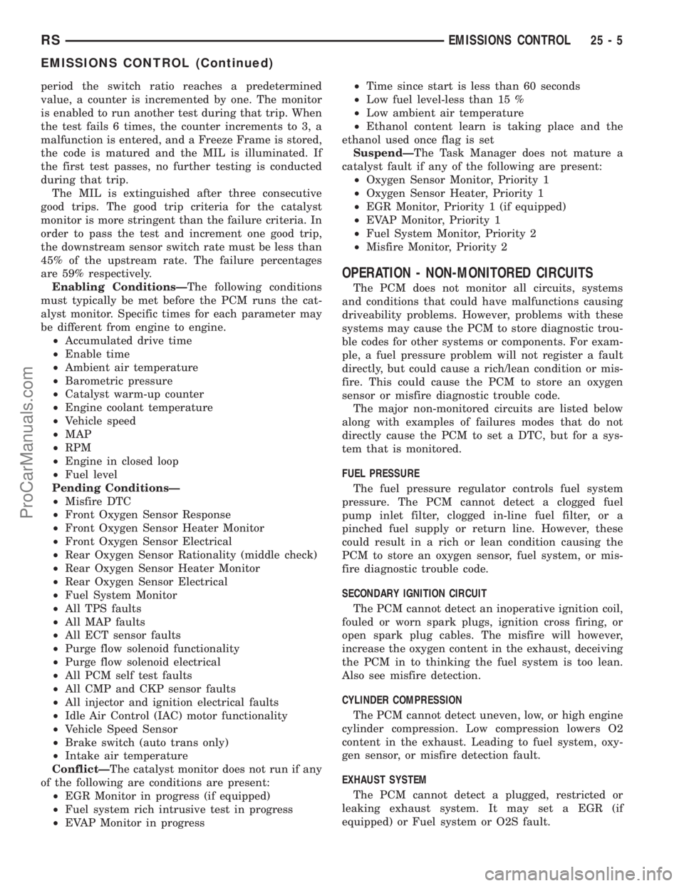 DODGE TOWN AND COUNTRY 2003  Service Manual period the switch ratio reaches a predetermined
value, a counter is incremented by one. The monitor
is enabled to run another test during that trip. When
the test fails 6 times, the counter increments