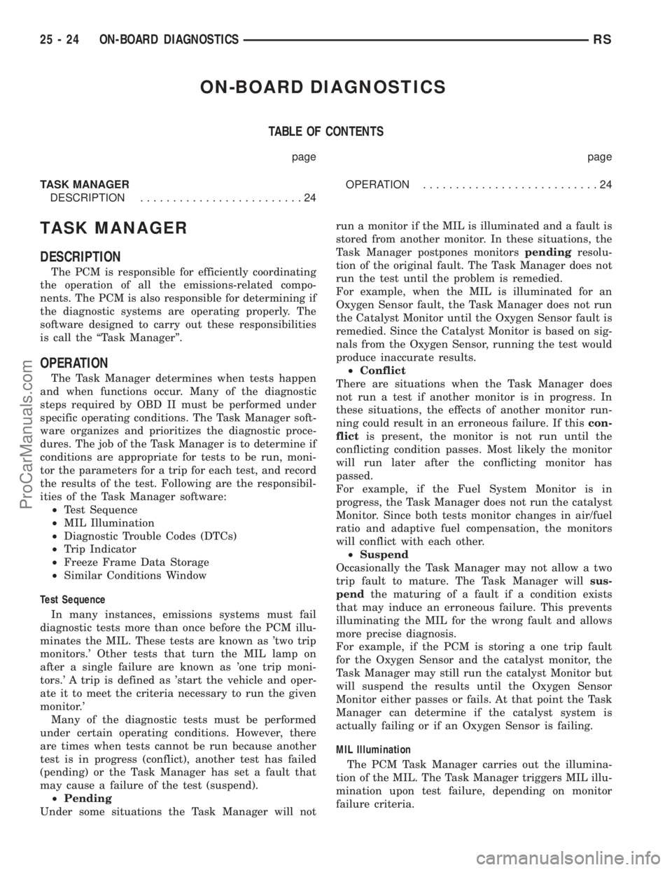 DODGE TOWN AND COUNTRY 2003  Service Manual ON-BOARD DIAGNOSTICS
TABLE OF CONTENTS
page page
TASK MANAGER
DESCRIPTION.........................24OPERATION...........................24
TASK MANAGER
DESCRIPTION
The PCM is responsible for efficient