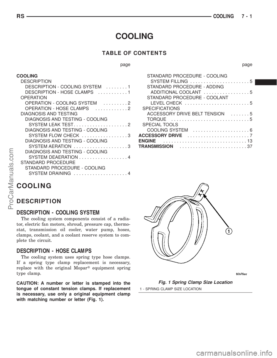 DODGE TOWN AND COUNTRY 2003 Service Manual COOLING
TABLE OF CONTENTS
page page
COOLING
DESCRIPTION
DESCRIPTION - COOLING SYSTEM........1
DESCRIPTION - HOSE CLAMPS...........1
OPERATION
OPERATION - COOLING SYSTEM.........2
OPERATION - HOSE CLAM DODGE TOWN AND COUNTRY 2003 Service Manual COOLING
TABLE OF CONTENTS
page page
COOLING
DESCRIPTION
DESCRIPTION - COOLING SYSTEM........1
DESCRIPTION - HOSE CLAMPS...........1
OPERATION
OPERATION - COOLING SYSTEM.........2
OPERATION - HOSE CLAM