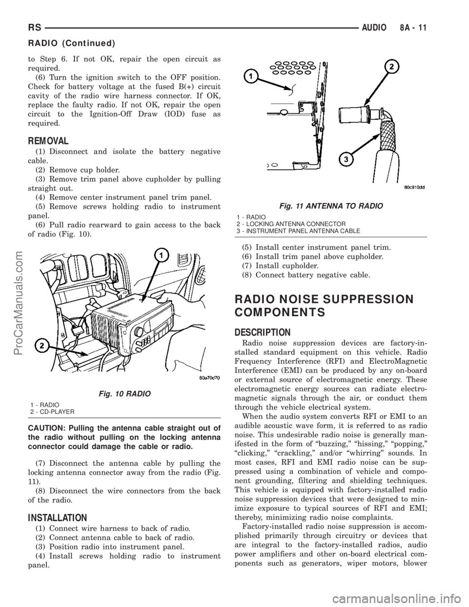 DODGE TOWN AND COUNTRY 2003  Service Manual to Step 6. If not OK, repair the open circuit as
required.
(6) Turn the ignition switch to the OFF position.
Check for battery voltage at the fused B(+) circuit
cavity of the radio wire harness connec