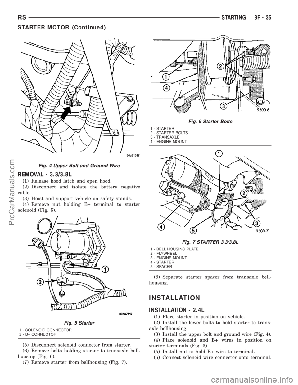DODGE TOWN AND COUNTRY 2003  Service Manual REMOVAL - 3.3/3.8L
(1) Release hood latch and open hood.
(2) Disconnect and isolate the battery negative
cable.
(3) Hoist and support vehicle on safety stands.
(4) Remove nut holding B+ terminal to st