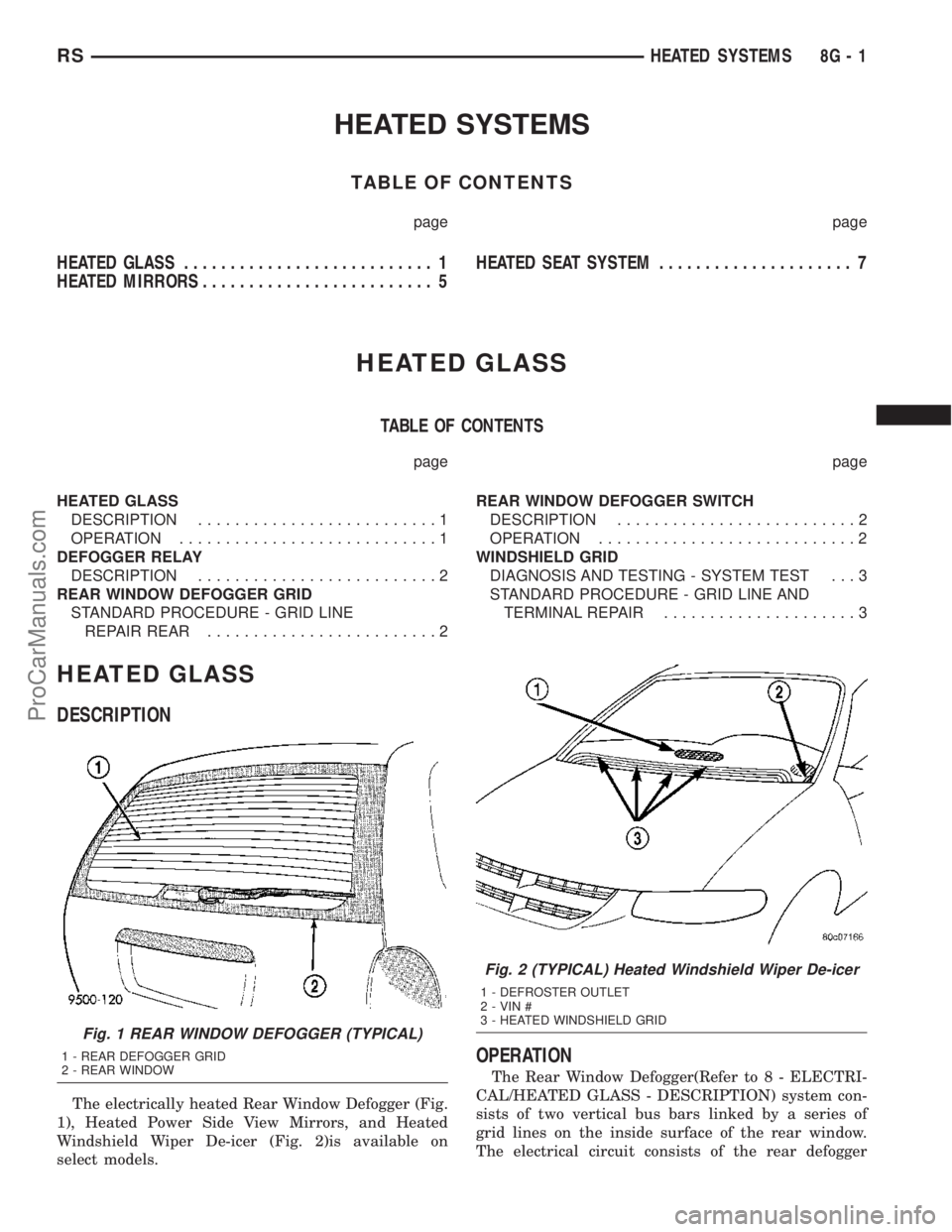 DODGE TOWN AND COUNTRY 2003  Service Manual HEATED SYSTEMS
TABLE OF CONTENTS
page page
HEATED GLASS........................... 1
HEATED MIRRORS......................... 5HEATED SEAT SYSTEM..................... 7
HEATED GLASS
TABLE OF CONTENTS
p