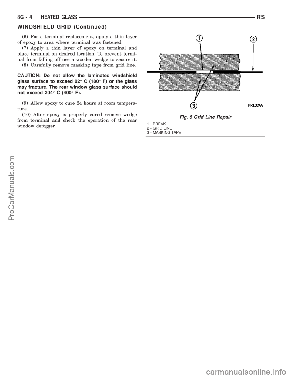 DODGE TOWN AND COUNTRY 2003  Service Manual (6) For a terminal replacement, apply a thin layer
of epoxy to area where terminal was fastened.
(7) Apply a thin layer of epoxy on terminal and
place terminal on desired location. To prevent termi-
n