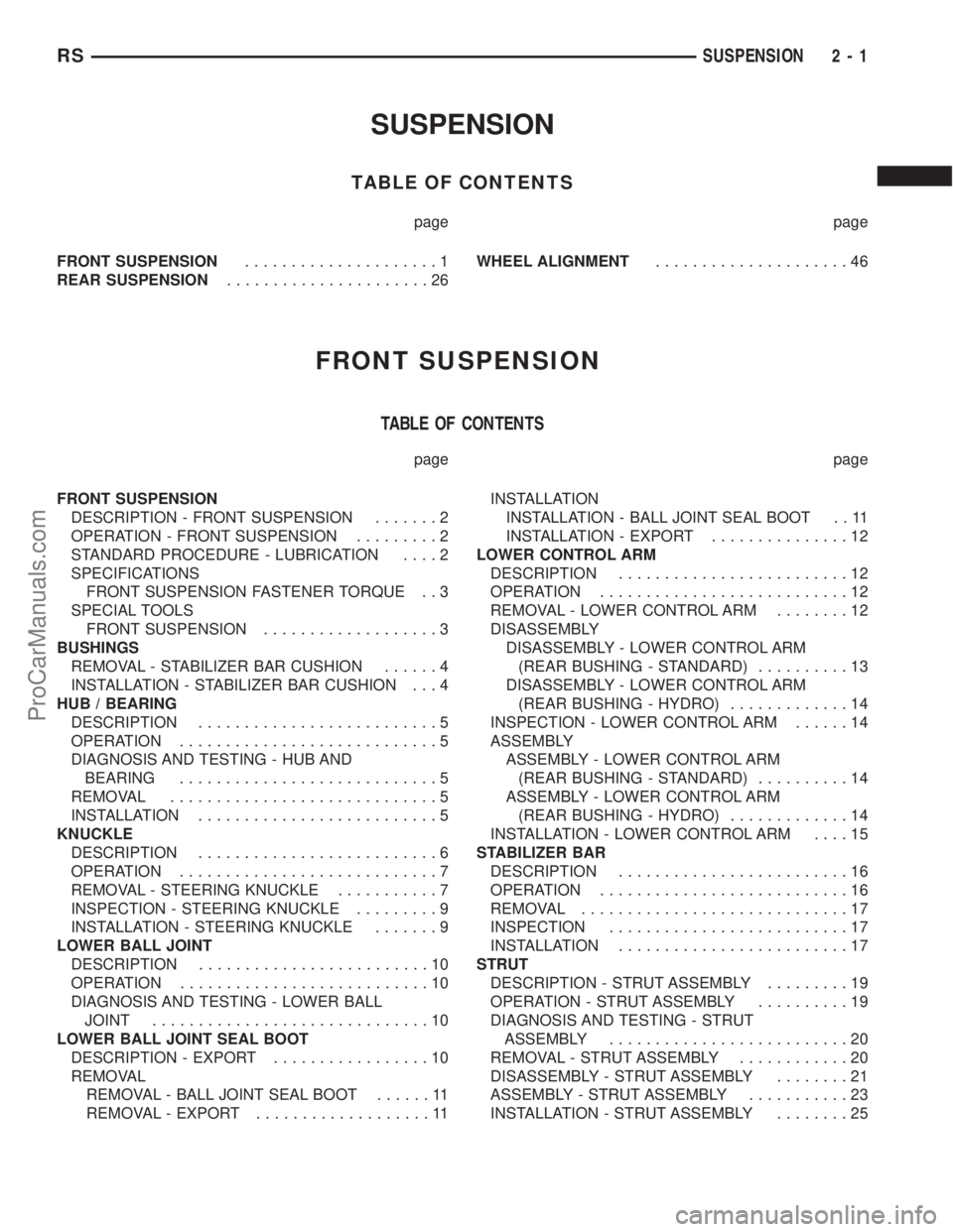 DODGE TOWN AND COUNTRY 2003 Service Manual SUSPENSION
TABLE OF CONTENTS
page page
FRONT SUSPENSION.....................1
REAR SUSPENSION......................26WHEEL ALIGNMENT.....................46
FRONT SUSPENSION
TABLE OF CONTENTS
page page DODGE TOWN AND COUNTRY 2003 Service Manual SUSPENSION
TABLE OF CONTENTS
page page
FRONT SUSPENSION.....................1
REAR SUSPENSION......................26WHEEL ALIGNMENT.....................46
FRONT SUSPENSION
TABLE OF CONTENTS
page page
