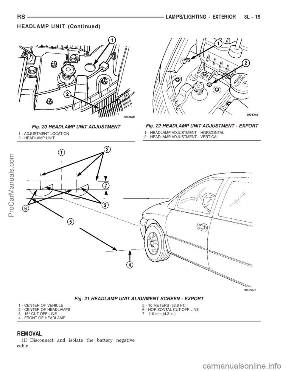 DODGE TOWN AND COUNTRY 2003  Service Manual REMOVAL
(1) Disconnect and isolate the battery negative
cable.
Fig. 20 HEADLAMP UNIT ADJUSTMENT
1 - ADJUSTMENT LOCATION
2 - HEADLAMP UNIT
Fig. 21 HEADLAMP UNIT ALIGNMENT SCREEN - EXPORT
1 - CENTER OF 
