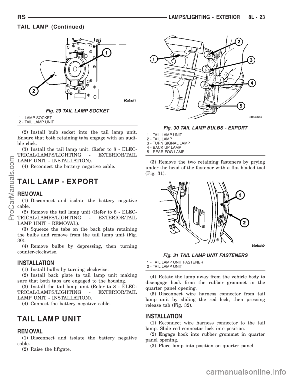 DODGE TOWN AND COUNTRY 2003  Service Manual (2) Install bulb socket into the tail lamp unit.
Ensure that both retaining tabs engage with an audi-
ble click.
(3) Install the tail lamp unit. (Refer to 8 - ELEC-
TRICAL/LAMPS/LIGHTING - EXTERIOR/TA