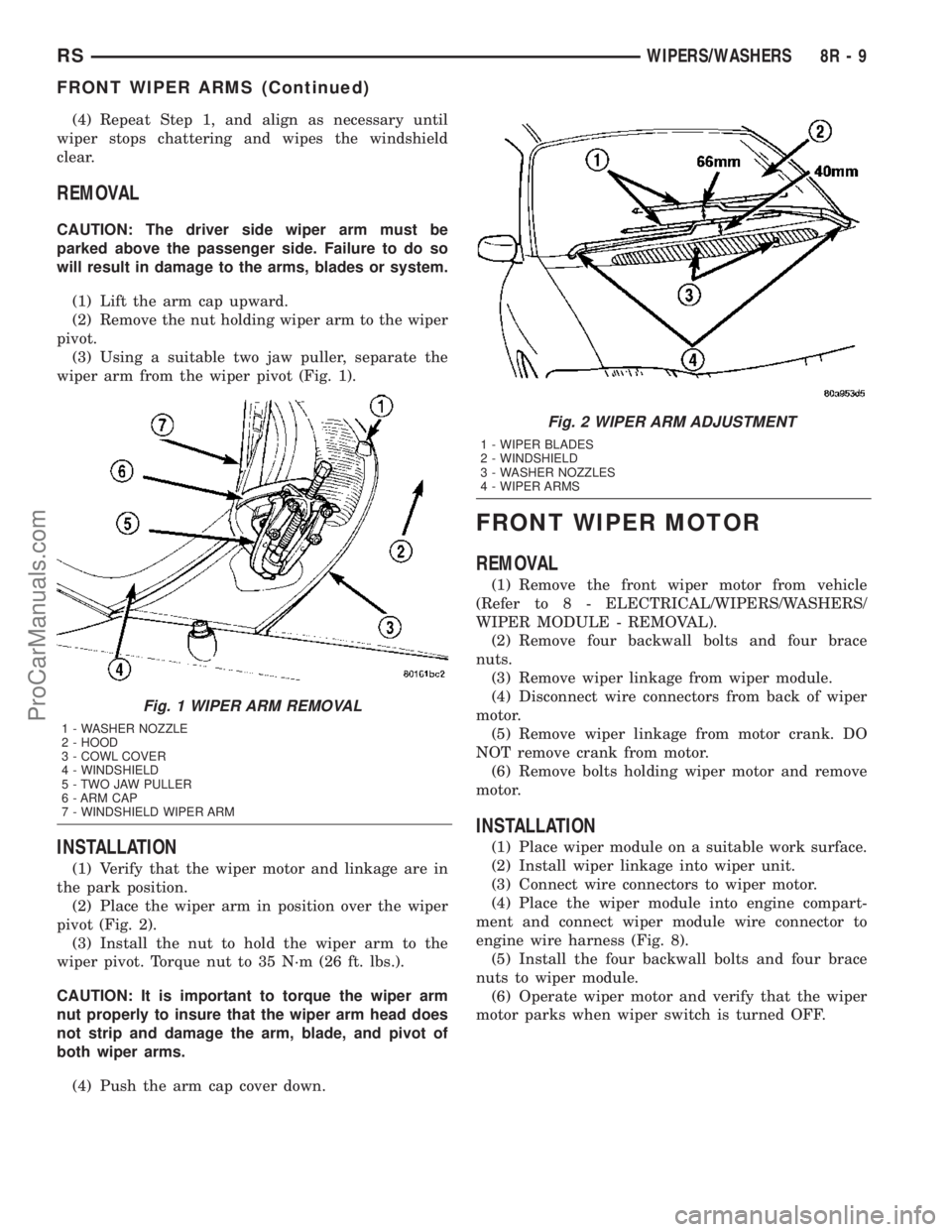 DODGE TOWN AND COUNTRY 2003  Service Manual (4) Repeat Step 1, and align as necessary until
wiper stops chattering and wipes the windshield
clear.
REMOVAL
CAUTION: The driver side wiper arm must be
parked above the passenger side. Failure to do
