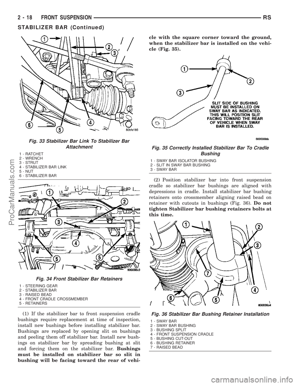 DODGE TOWN AND COUNTRY 2003  Service Manual (1) If the stabilizer bar to front suspension cradle
bushings require replacement at time of inspection,
install new bushings before installing stabilizer bar.
Bushings are replaced by opening slit on