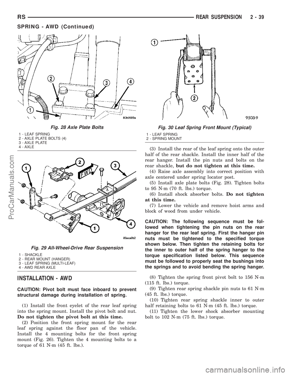 DODGE TOWN AND COUNTRY 2003  Service Manual INSTALLATION - AWD
CAUTION: Pivot bolt must face inboard to prevent
structural damage during installation of spring.
(1) Install the front eyelet of the rear leaf spring
into the spring mount. Install