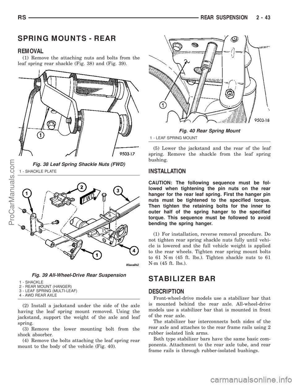 DODGE TOWN AND COUNTRY 2003  Service Manual SPRING MOUNTS - REAR
REMOVAL
(1) Remove the attaching nuts and bolts from the
leaf spring rear shackle (Fig. 38) and (Fig. 39).
(2) Install a jackstand under the side of the axle
having the leaf sprin