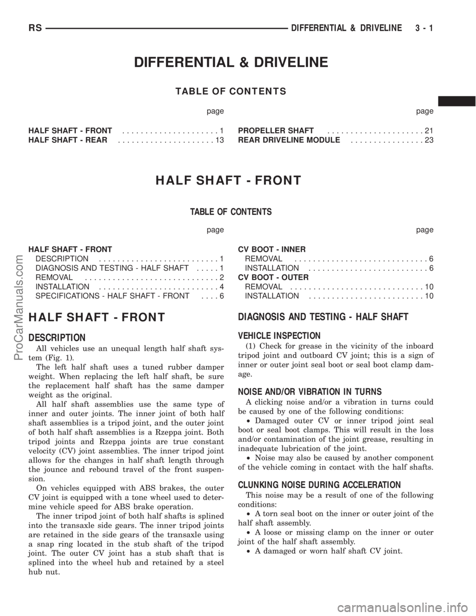 DODGE TOWN AND COUNTRY 2003 Service Manual DIFFERENTIAL & DRIVELINE
TABLE OF CONTENTS
page page
HALF SHAFT - FRONT.....................1
HALF SHAFT - REAR.....................13PROPELLER SHAFT.....................21
REAR DRIVELINE MODULE...... DODGE TOWN AND COUNTRY 2003 Service Manual DIFFERENTIAL & DRIVELINE
TABLE OF CONTENTS
page page
HALF SHAFT - FRONT.....................1
HALF SHAFT - REAR.....................13PROPELLER SHAFT.....................21
REAR DRIVELINE MODULE......