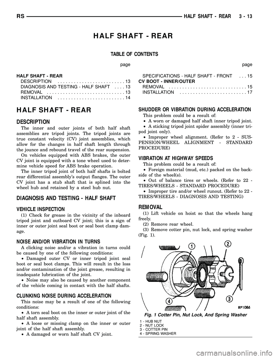 DODGE TOWN AND COUNTRY 2004  Service Manual HALF SHAFT - REAR
TABLE OF CONTENTS
page page
HALF SHAFT - REAR
DESCRIPTION.........................13
DIAGNOSIS AND TESTING - HALF SHAFT....13
REMOVAL.............................13
INSTALLATION.....