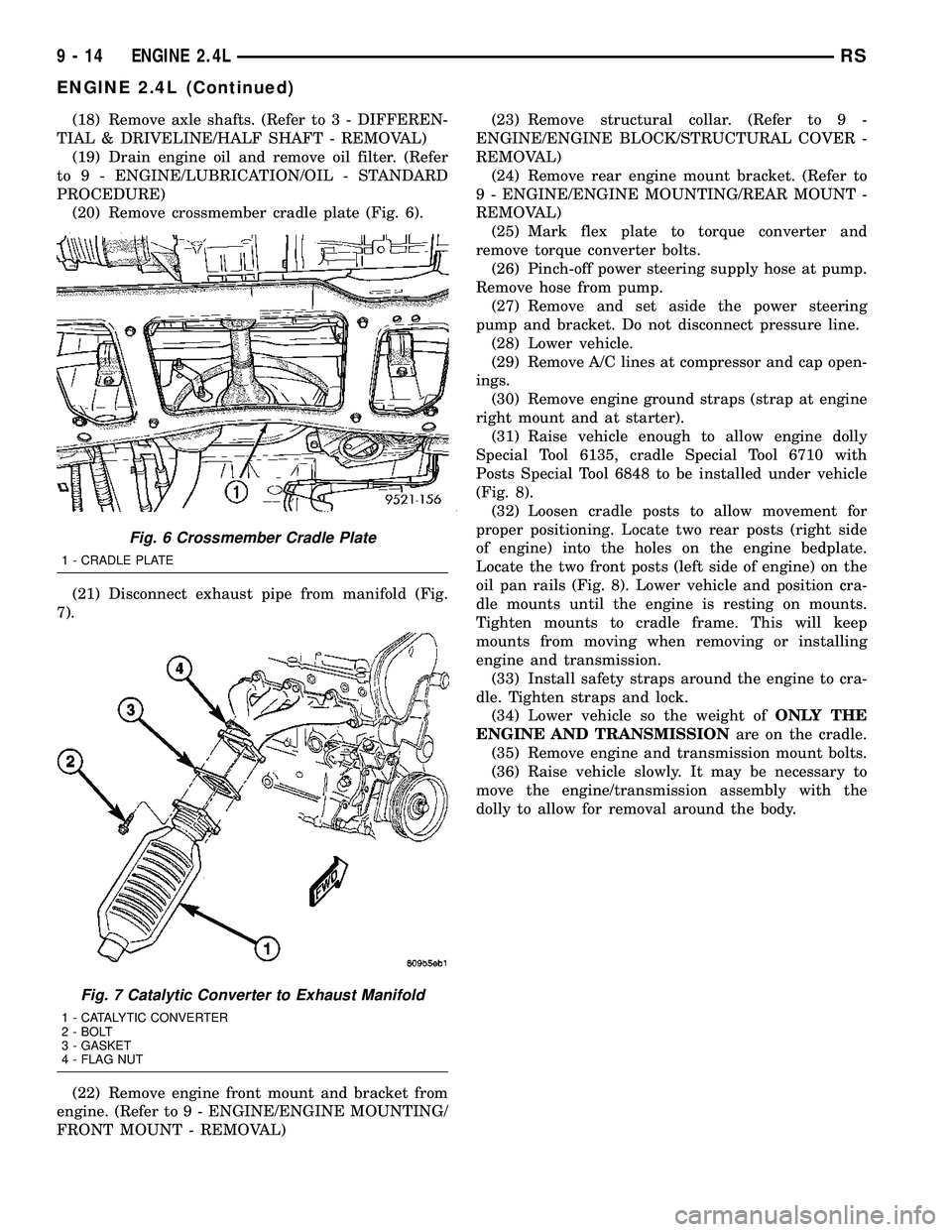 DODGE TOWN AND COUNTRY 2004  Service Manual (18) Remove axle shafts. (Refer to 3 - DIFFEREN-
TIAL & DRIVELINE/HALF SHAFT - REMOVAL)
(19) Drain engine oil and remove oil filter. (Refer
to 9 - ENGINE/LUBRICATION/OIL - STANDARD
PROCEDURE)
(20) Rem