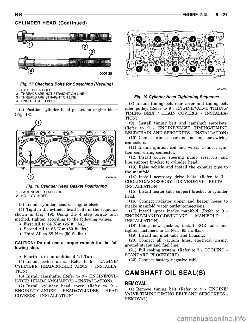 DODGE TOWN AND COUNTRY 2004  Service Manual (2) Position cylinder head gasket on engine block
(Fig. 18).
(3) Install cylinder head on engine block.
(4) Tighten the cylinder head bolts in the sequence
shown in (Fig. 19). Using the 4 step torque 