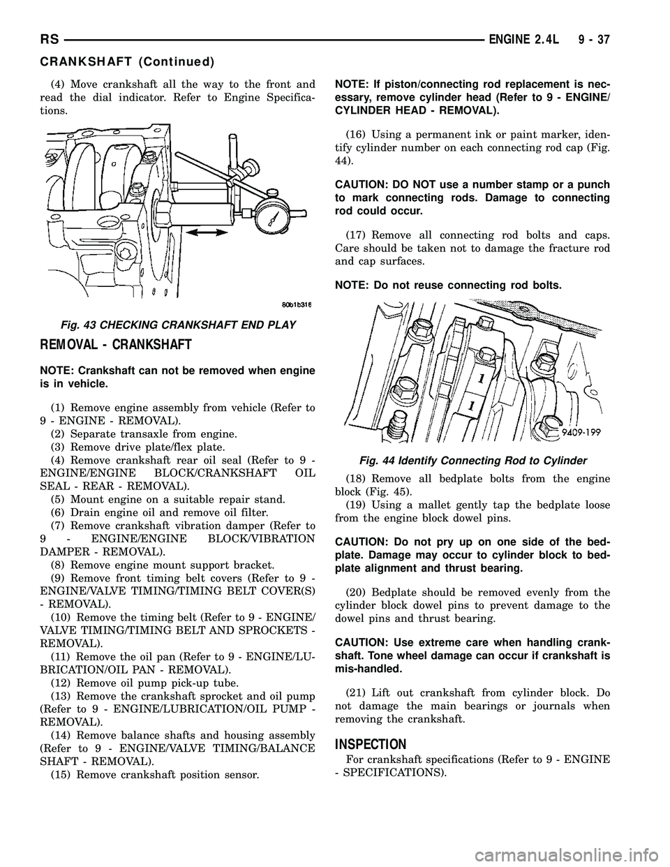 DODGE TOWN AND COUNTRY 2004  Service Manual (4) Move crankshaft all the way to the front and
read the dial indicator. Refer to Engine Specifica-
tions.
REMOVAL - CRANKSHAFT
NOTE: Crankshaft can not be removed when engine
is in vehicle.
(1) Remo