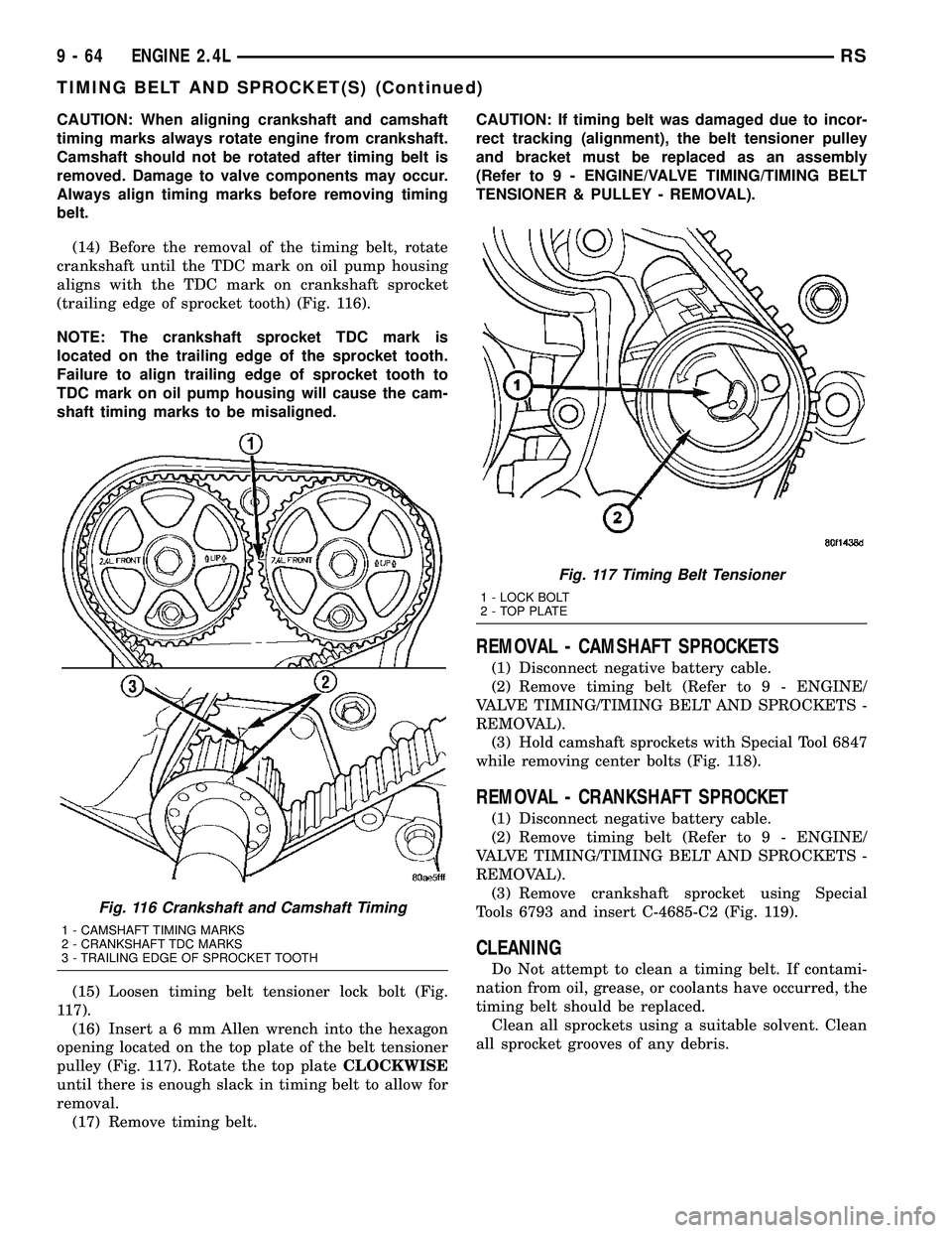 DODGE TOWN AND COUNTRY 2004  Service Manual CAUTION: When aligning crankshaft and camshaft
timing marks always rotate engine from crankshaft.
Camshaft should not be rotated after timing belt is
removed. Damage to valve components may occur.
Alw