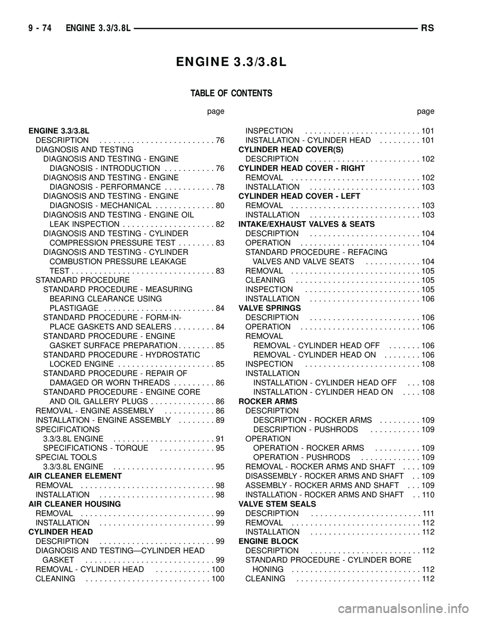 DODGE TOWN AND COUNTRY 2004  Service Manual ENGINE 3.3/3.8L
TABLE OF CONTENTS
page page
ENGINE 3.3/3.8L
DESCRIPTION.........................76
DIAGNOSIS AND TESTING
DIAGNOSIS AND TESTING - ENGINE
DIAGNOSIS - INTRODUCTION...........76
DIAGNOSIS 