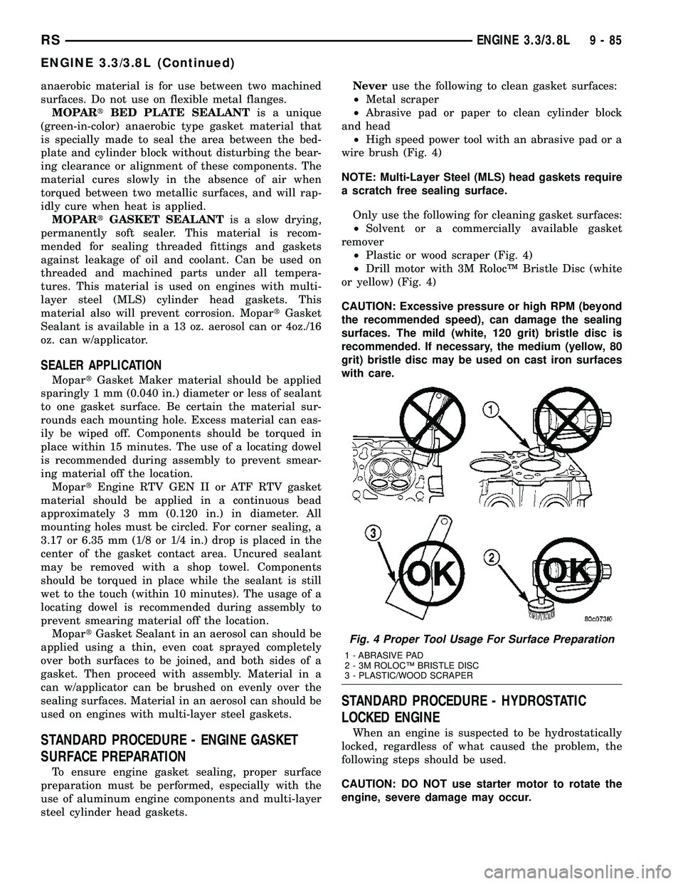 DODGE TOWN AND COUNTRY 2004  Service Manual anaerobic material is for use between two machined
surfaces. Do not use on flexible metal flanges.
MOPARtBED PLATE SEALANTis a unique
(green-in-color) anaerobic type gasket material that
is specially 