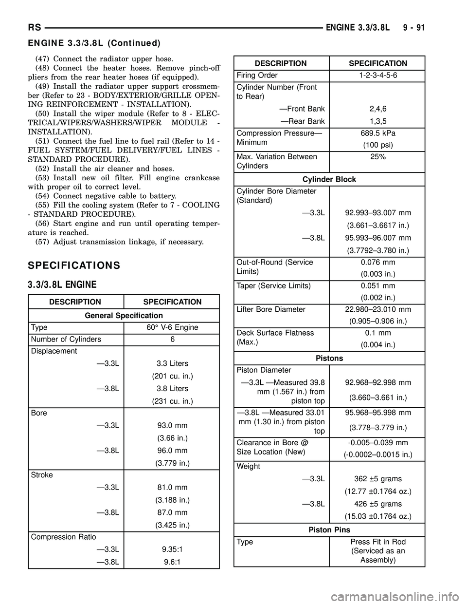DODGE TOWN AND COUNTRY 2004  Service Manual (47) Connect the radiator upper hose.
(48) Connect the heater hoses. Remove pinch-off
pliers from the rear heater hoses (if equipped).
(49) Install the radiator upper support crossmem-
ber (Refer to 2