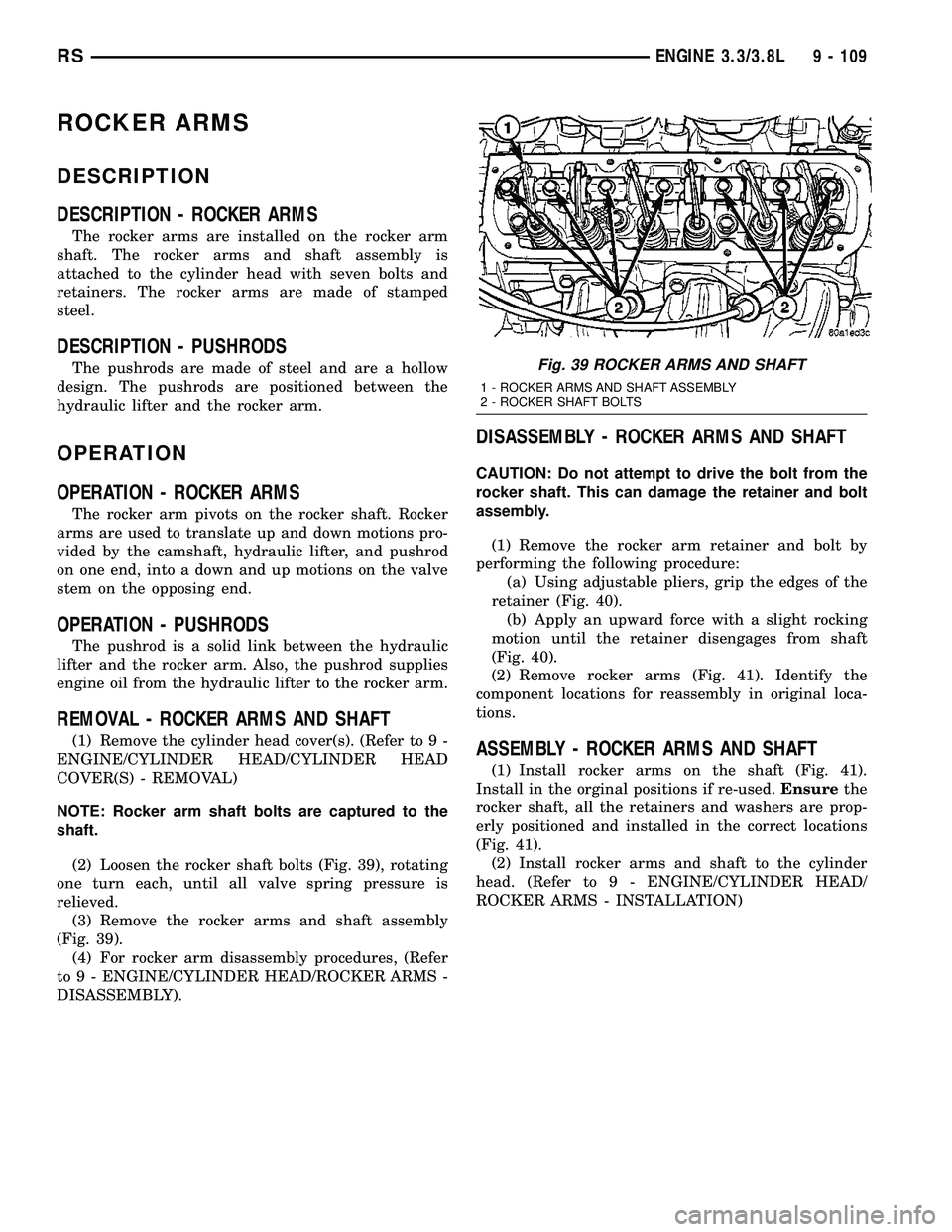 DODGE TOWN AND COUNTRY 2004  Service Manual ROCKER ARMS
DESCRIPTION
DESCRIPTION - ROCKER ARMS
The rocker arms are installed on the rocker arm
shaft. The rocker arms and shaft assembly is
attached to the cylinder head with seven bolts and
retain