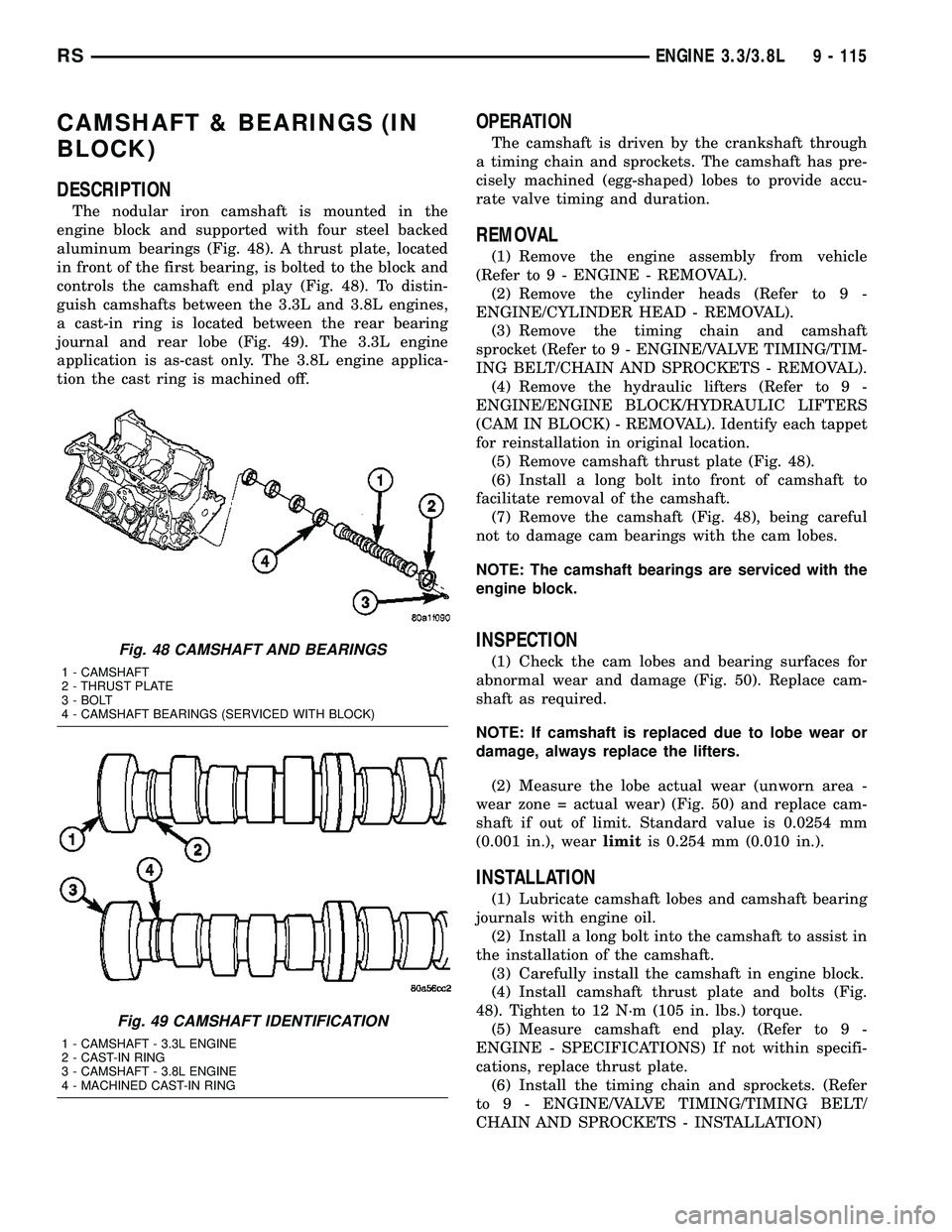 DODGE TOWN AND COUNTRY 2004  Service Manual CAMSHAFT & BEARINGS (IN
BLOCK)
DESCRIPTION
The nodular iron camshaft is mounted in the
engine block and supported with four steel backed
aluminum bearings (Fig. 48). A thrust plate, located
in front o