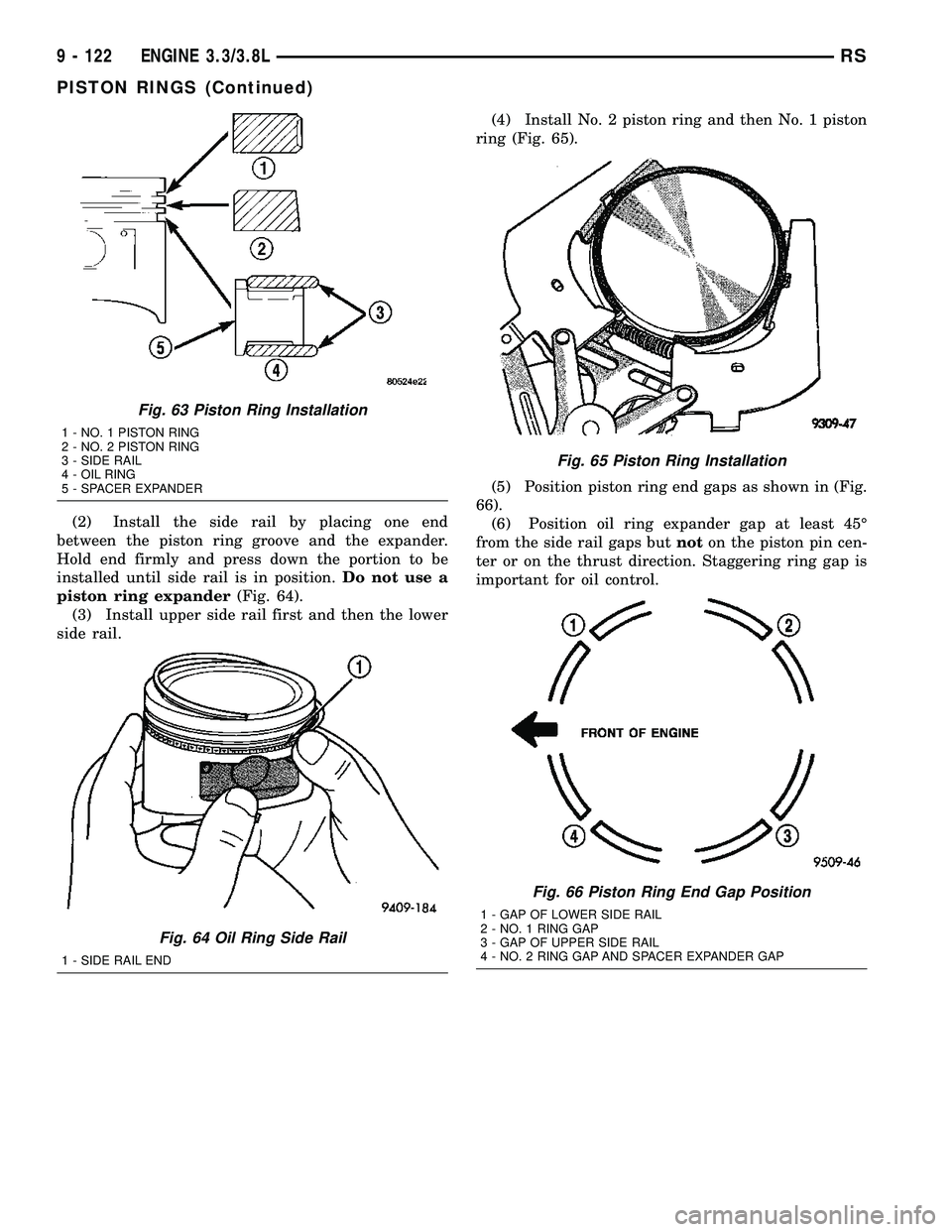 DODGE TOWN AND COUNTRY 2004  Service Manual (2) Install the side rail by placing one end
between the piston ring groove and the expander.
Hold end firmly and press down the portion to be
installed until side rail is in position.Do not use a
pis