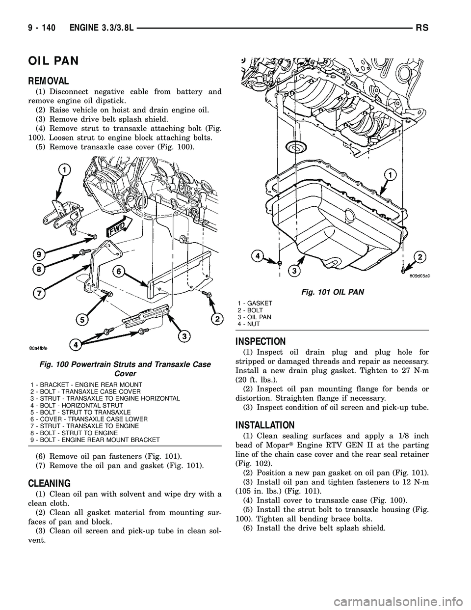 DODGE TOWN AND COUNTRY 2004  Service Manual OIL PAN
REMOVAL
(1) Disconnect negative cable from battery and
remove engine oil dipstick.
(2) Raise vehicle on hoist and drain engine oil.
(3) Remove drive belt splash shield.
(4) Remove strut to tra